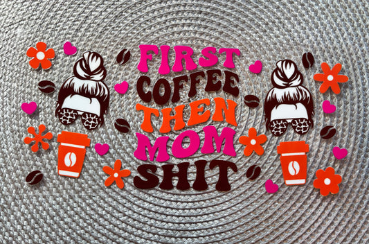 First coffee then mom sh*t UV DTF glass can wrap