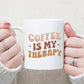 Coffee is my therapy mug