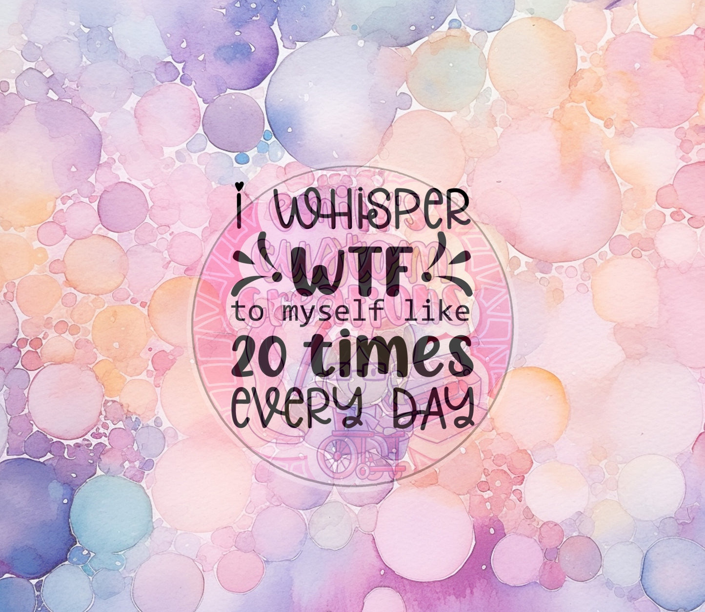 I whisper WTF to myself | 20oz tumbler wrap