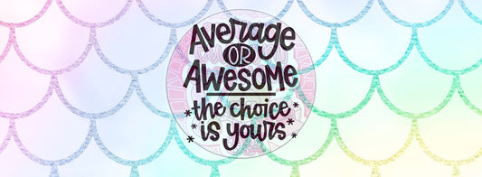 Average or awesome the choice is yours | 16oz glass can wrap